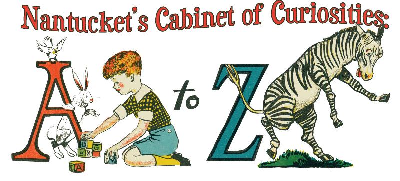 Nantucket's Cabinet of Curiosities A to Z