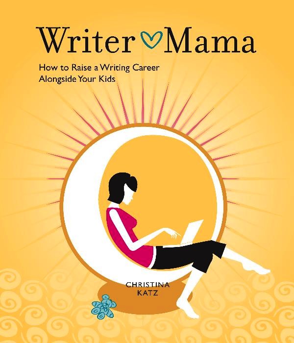 Writer Mama by Christina Katz