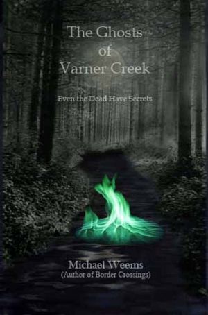 THE GHOSTS OF VARNER CREEK by Michael Weems