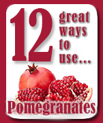 12 Great Ways to Use Pomegranates.