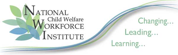 National Child Welfare Workforce Institute - Learning, Leading Changing