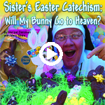 Sister's Christmas Catechism: Will My Bunny Go to Heaven?