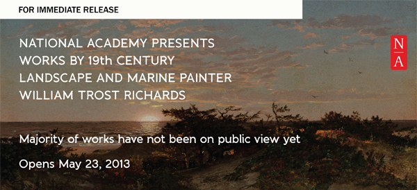 NATIONAL ACADEMY PRESENTS WORKS BY 19th CENTURY LANDSCAPE AND MARINE PAINTER  WILLIAM TROST RICHARDS - Majority of works have not been on public view yet - Opens May 23, 2013