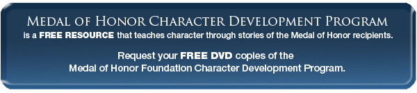 Request your FREE DVD copies of the Medal of Honor Foundation Character Development Program