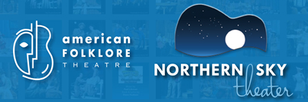 Northern Sky Theater, the new name of American Folklore Theatre