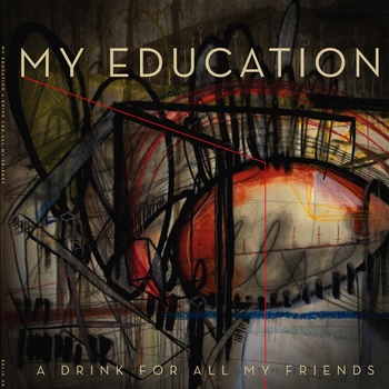 My Education - A Drink For All My Friends