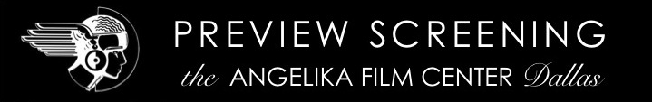 Preview Screening - Angelika Dallas